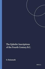 The Ephebic Inscriptions of the Fourth Century B.C. by O.W. Reinmuth, 9789004014763