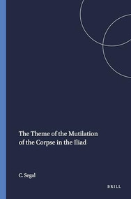 The Theme of the Mutilation of the Corpse in the Iliad by Charles Segal, 9789004025790