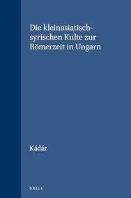 Die kleinasiatisch-syrischen Kulte zur Römerzeit in Ungarn (German Edition) by Kádár, 9789004029897