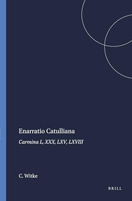 Enarratio Catulliana (Carmina L, XXX, LXV, LXVIII) by Charles Witke, 9789004030794