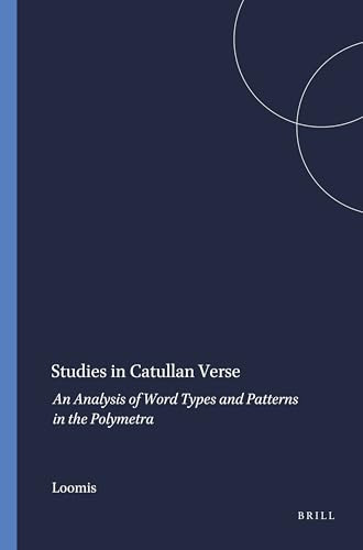 Studies in Catullan Verse (An Analysis of Word Types and Patterns in the Polymetra) by Loomis, 9789004034297