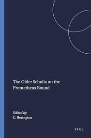 The Older Scholia on the Prometheus Bound by C.J. Herington, 9789004034556