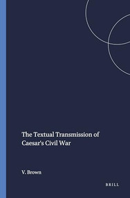 The Textual Transmission of Caesar's Civil War by Virginia Brown, 9789004034570