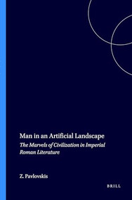 Man in an Artificial Landscape (The Marvels of Civilization in Imperial Roman Literature) by Zoja Pavlovskis, 9789004036437