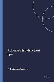 Aphrodite's Entry into Greek Epic by Deborah Dickmann Boedeker, 9789004039469