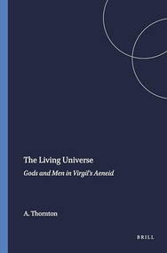The Living Universe (Gods and Men in Virgil's Aeneid) by Agathe Thornton, 9789004045798