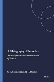 A Bibliography of Petronius by Gareth L. Schmeling, Johanna H. Stuckey, 9789004047532