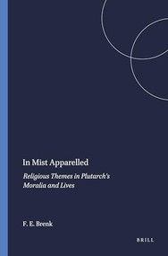 In Mist Apparelled (Religious Themes in Plutarch's Moralia and Lives) by Frederick E. Brenk, 9789004052413