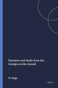 Narrative and simile from the Georgics in the Aeneid by Ward Briggs, 9789004060364