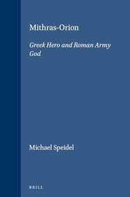 Mithras-Orion (Greek Hero and Roman Army God) by Michael Speidel, 9789004060555
