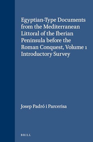 Egyptian-Type Documents from the Mediterranean Littoral of the Iberian Peninsula before the Roman Conquest, Volume 1 Introductory Survey by Josep Padró i Parcerisa, 9789004061392