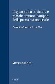 L'egittomania in pitture e mosaici romano-campani della prima età imperiale (Testo italiano di A. de Vos) by Mariette de Vos, Mariette de Vos, 9789004062337