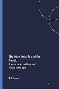 The Dido Episode and the Aeneid (Roman Social and Political Values in the Epic) by Richard C. Monti, 9789004063280
