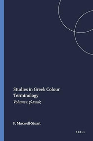 Studies in Greek Colour Terminology (Volume 1: γλαυκός) by P.G. Maxwell-Stuart, 9789004064065