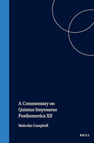 A Commentary on Quintus Smyrnaeus Posthomerica XII by Campbell, 9789004065024