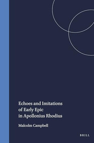 Echoes and Imitations of Early Epic in Apollonius Rhodius by Campbell, 9789004065031