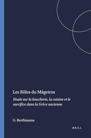 Les Rôles du Mágeiros (Etude sur la boucherie, la cuisine et le sacrifice dans la Grèce ancienne) (French Edition) by Guy Berthiaume, 9789004065543