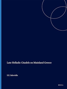 Late Helladic Citadels on Mainland Greece by Iakovidis, 9789004065710