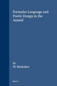 Formular Language and Poetic Design in the Aeneid by Moskalew, 9789004065802