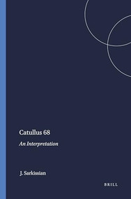Catullus 68 (An Interpretation) by John Sarkissian, 9789004069398