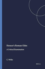 Horace's Roman Odes (A Critical Examination) by Charles Witke, 9789004070066