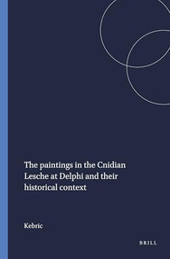 The paintings in the Cnidian Lesche at Delphi and their historical context by Kebric, 9789004070202