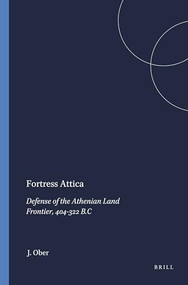 Fortress Attica (Defense of the Athenian Land Frontier, 404-322 B.C) by J. Ober, 9789004072435