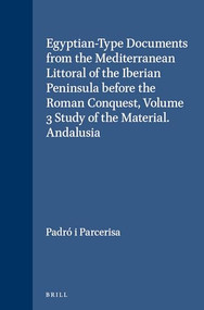 Egyptian-Type Documents from the Mediterranean Littoral of the Iberian Peninsula before the Roman Conquest, Volume 3 Study of the Material. Andalusia by Josep Padró i Parcerisa, 9789004074224