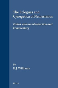 The Eclogues and Cynegetica of Nemesianus (Edited with an Introduction and Commentary) by H.J. Williams, 9789004074866