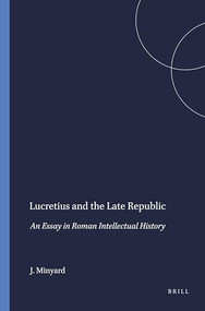 Lucretius and the Late Republic (An Essay in Roman Intellectual History) by J.D. Minyard, 9789004076198