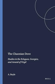 The Chaonian Dove (Studies in the Eclogues, Georgics, and Aeneid of Virgil) by A.J. Boyle, 9789004076723