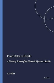 From Delos to Delphi (A Literary Study of the Homeric Hymn to Apollo) by A.M. Miller, 9789004076747