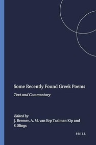 Some Recently Found Greek Poems (Text and Commentary) by J.M. Bremer, A. Maria van Erp Taalman Kip, S.R. Slings, 9789004083196