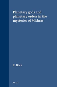 Planetary gods and planetary orders in the mysteries of Mithras by R. Beck, 9789004084506
