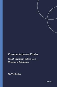 Commentaries on Pindar (Vol. II. Olympian Odes 1, 10, 11, Nemean 11, Isthmian 2) by W.J. Verdenius, 9789004085350