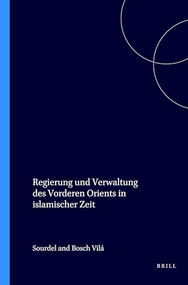 Regierung und Verwaltung des Vorderen Orients in islamischer Zeit (German Edition) by Sourdel, Bosch Vilá, 9789004085503