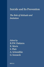 Suicide and Its Prevention (The Role of Attitude and Imitation) by Rene F. W. Diekstra, Ronald Maris, Stephen Platt, Armin Schmidtke, Gernot Sonneck, 9789004086135