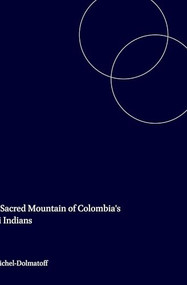 The Sacred Mountain of Colombia's Kogi Indians by G. Reichel-Dolmatoff, 9789004092747