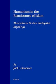 Humanism in the Renaissance of Islam (The Cultural Revival during the Buyid Age) by Kraemer, 9789004097360