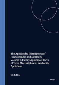 The Aphidoidea (Hemiptera) of Fennoscandia and Denmark, Volume 5. Family Aphididae: Part 2 of Tribe Macrosiphini of Subfamily Aphidinae by Heie, 9789004098992