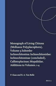 Monograph of Living Chitons, Callistoplacinae; Mopaliidae. Additions to Volumes. 1-4 by Piet Kaas, Richard A. Van Belle, 9789004100077