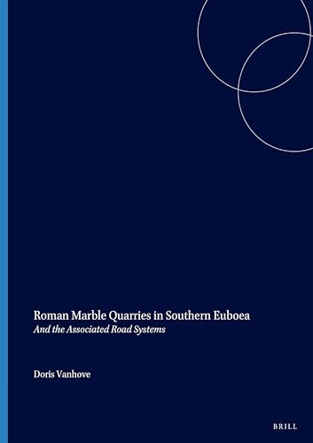 Roman Marble Quarries in Southern Euboea (And the Associated Road Systems) by Wulf, Pape, Moens, Vanhove, 9789004529557