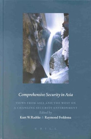 Comprehensive Security in Asia (Views from Asia and the West on a Changing Security Environment) by Kurt W. Radtke, Raymond Feddema, 9789004112025