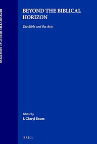 Beyond the Biblical Horizon (The Bible and the Arts) by J.Cheryl Exum, J.Cheryl Exum, 9789004112902