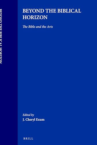 Beyond the Biblical Horizon (The Bible and the Arts) by J.Cheryl Exum, J.Cheryl Exum, 9789004112902