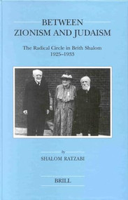 Between Zionism and Judaism (The Radical Circle in Brith Shalom 1925-1933) by Shalom Ratzabi, 9789004115071