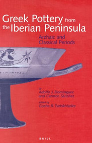 Greek Pottery from the Iberian Peninsula (Archaic and Classical Periods) by G.R. Tsetskhladze, Adolfo Domínguez, Carmen Sánchez, 9789004116047