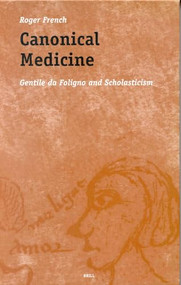 Canonical Medicine (Gentile da Foligno and Scholasticism) by Roger French, 9789004117075