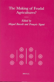 The Making of Feudal Agricultures? by Miquel Barceló, François Sigaut, 9789004117228