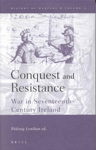 Conquest and Resistance (War in Seventeenth-Century Ireland) by Padraig Lenihan, Taddhg Hannracháin, John Young, John McGurk, Paul Kerrigan, James Scott Wheeler, Donal O'Carroll, James Burke, Raymond Gillespie, Bernadette Whelan, Padraig Lenihan, 9789004117433